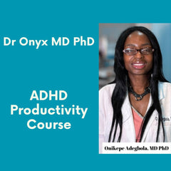 Dr Onyx MD PhD ADHD Productivity Course