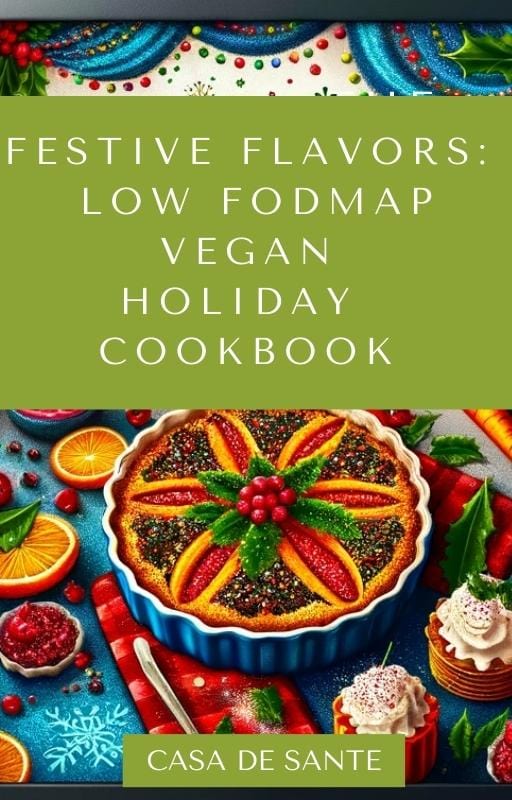 Festive Flavors: Low FODMAP Vegan Holiday Cookbook (For IBS, IBD, SIBO, Crohns & More)
