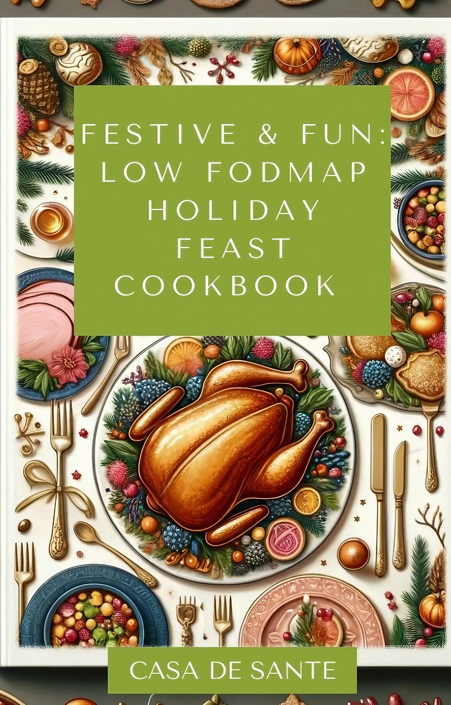Festive & Fun: Low FODMAP Holiday Feast Cookbook (for IBS, SIBO, IBD, Crohns & More)